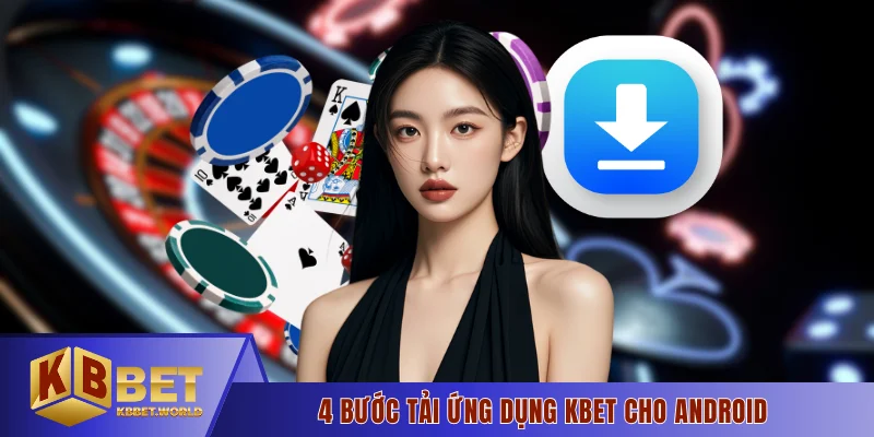 4 bước tải ứng dụng KBBET cho Android