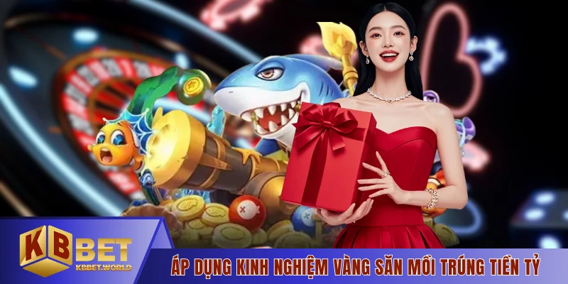 Áp dụng kinh nghiệm vàng săn mồi trúng tiền tỷ