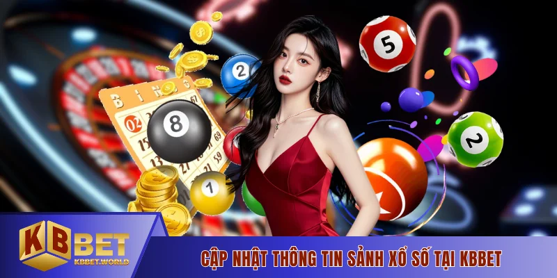 Cập nhật thông tin sảnh xổ số tại KBBET