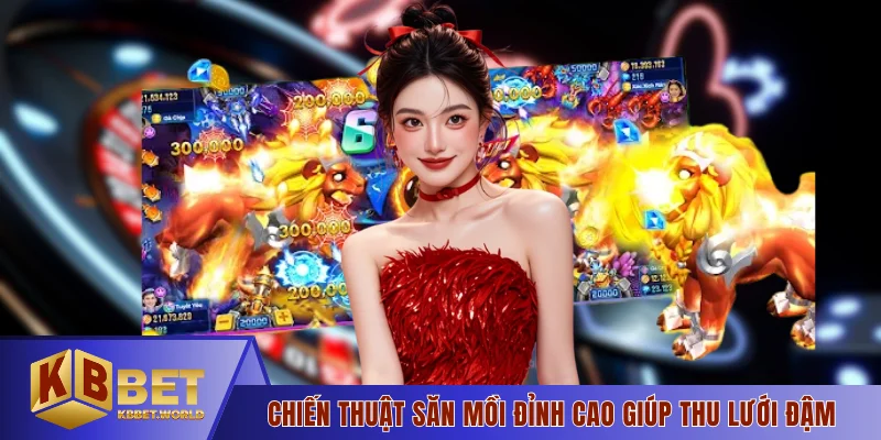 Chiến thuật săn mồi đỉnh cao giúp thu lưới đậm