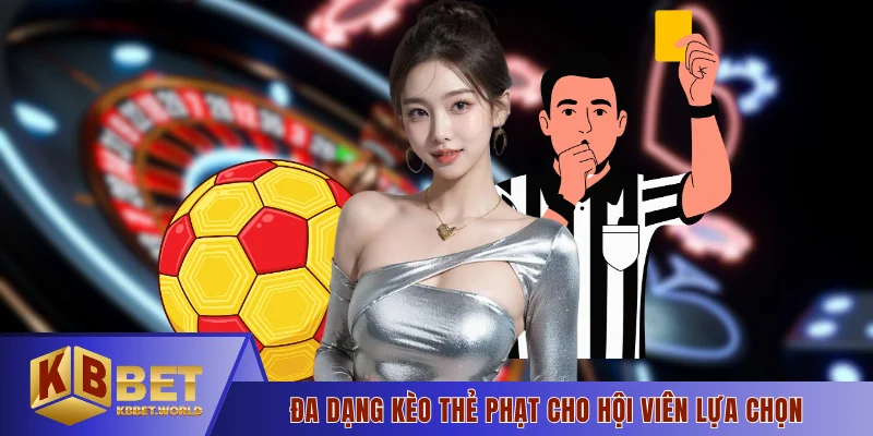 Đa dạng kèo thẻ phạt cho hội viên lựa chọn