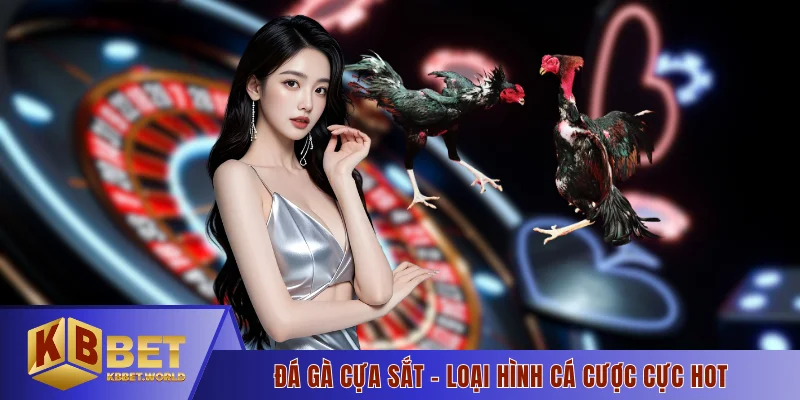 Đá gà cựa sắt - Loại hình cá cược cực hot