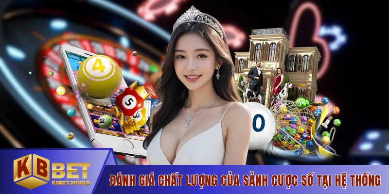 Đánh giá chất lượng của sảnh cược số tại hệ thống