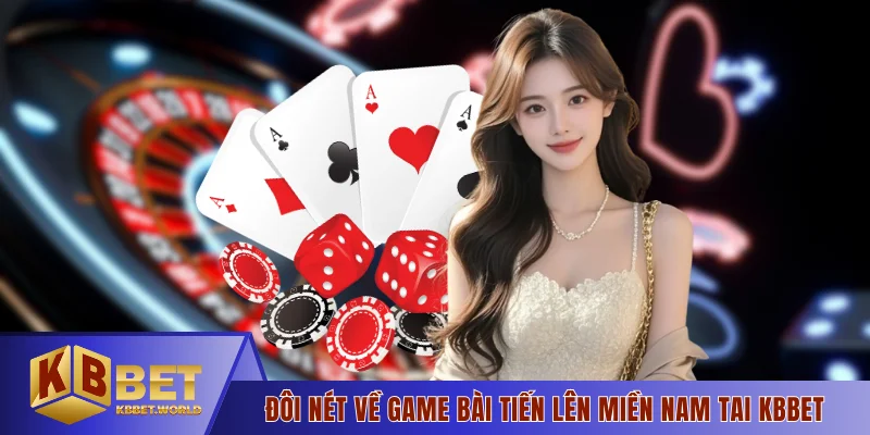 Đôi nét về game bài tiến lên miền Nam tại KBBET