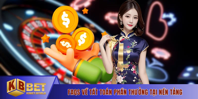 FAQs về tất toán phần thưởng tại nền tảng