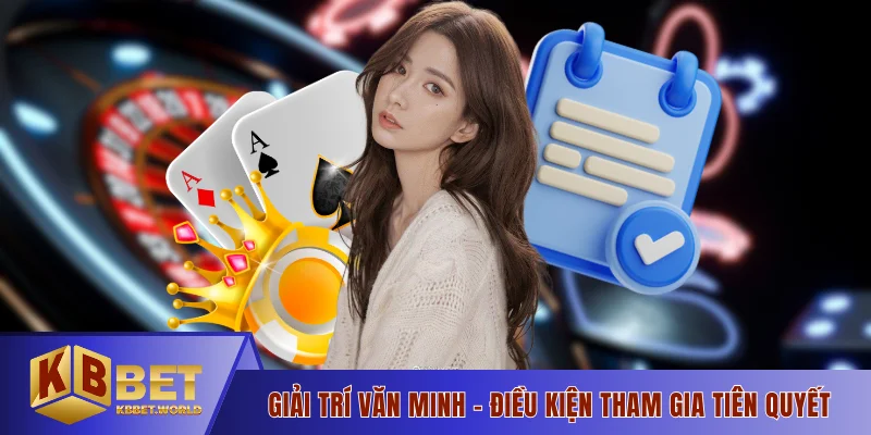 Giải trí văn minh - Điều kiện tham gia tiên quyết