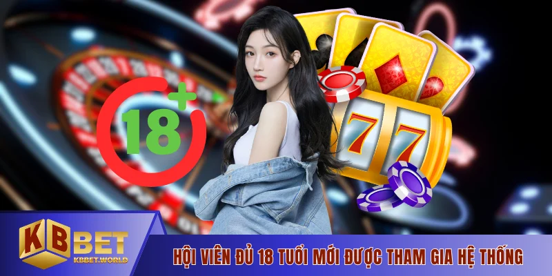 Hội viên đủ 18 tuổi mới được tham gia hệ thống