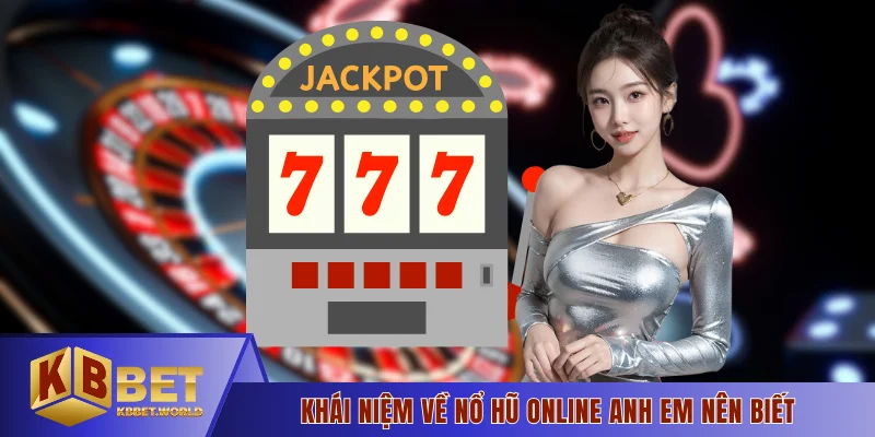 Khái niệm về nổ hũ online anh em nên biết
