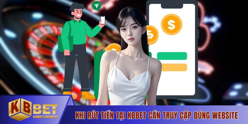 Khi rút tiền tại KBBET cần truy cập đúng website