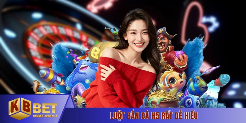 Luật bắn cá H5 rất dễ hiểu