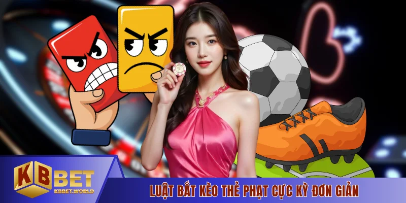 Luật bắt kèo thẻ phạt cực kỳ đơn giản