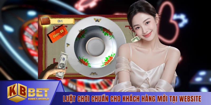 Luật chơi chuẩn cho khách hàng mới tại website