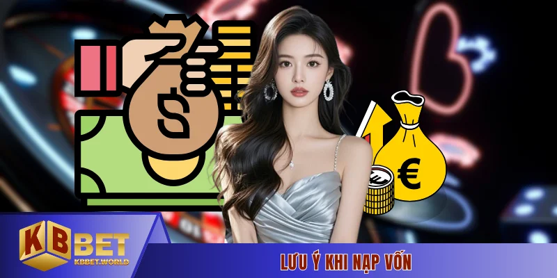 Lưu ý khi nạp vốn
