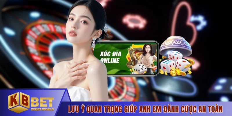Lưu ý quan trọng giúp anh em đánh cược an toàn