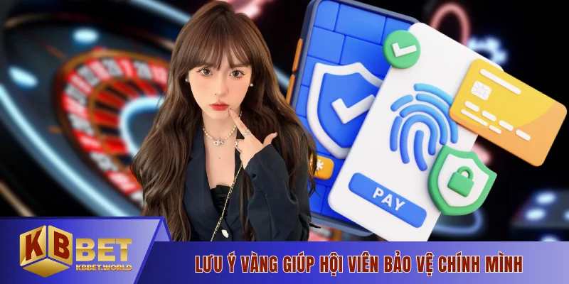 Lưu ý vàng giúp hội viên bảo vệ chính mình