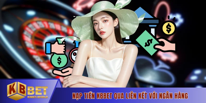 Nạp tiền KBBET qua liên kết với ngân hàng