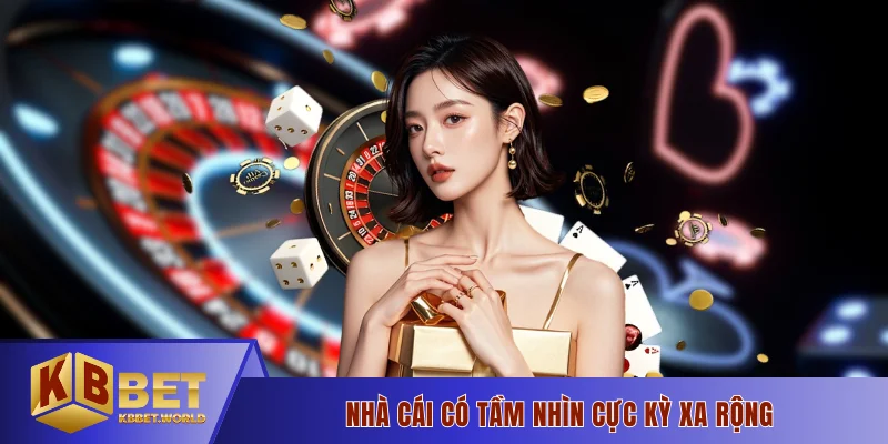 Nhà cái có tầm nhìn cực kỳ xa rộng