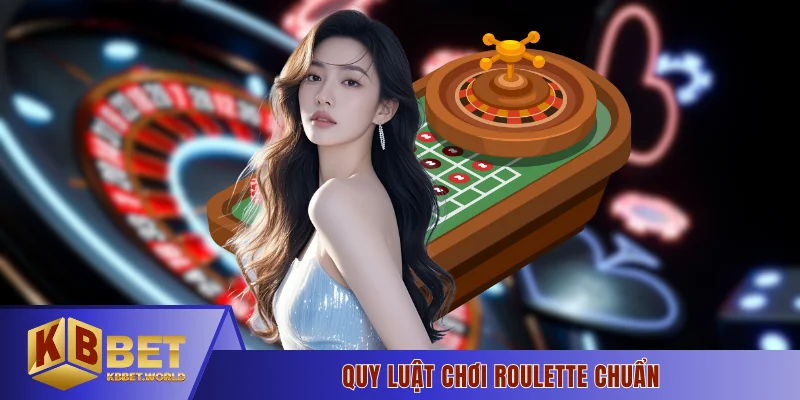 Quy luật chơi roulette chuẩn