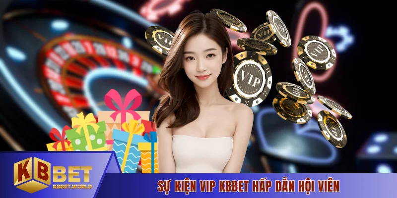 Sự kiện Vip KBBET hấp dẫn hội viên