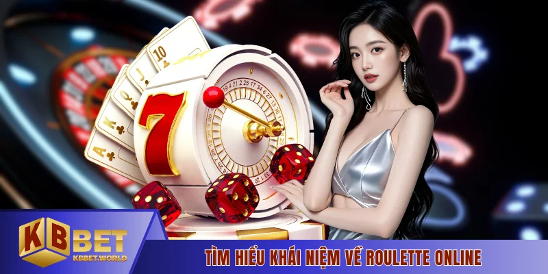 Tìm hiểu khái niệm về roulette online