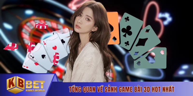 Tổng quan về sảnh game bài 3D hot nhất